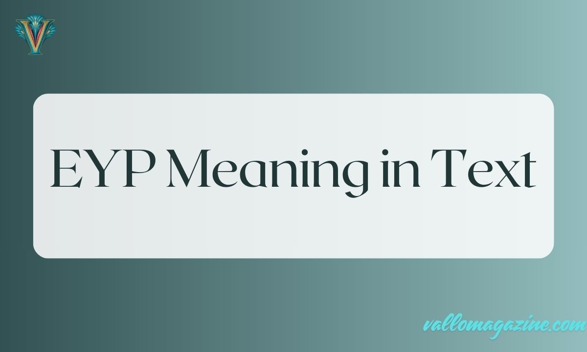 EYP Meaning in Text: Ultimate Guide for Curious Minds For 2025