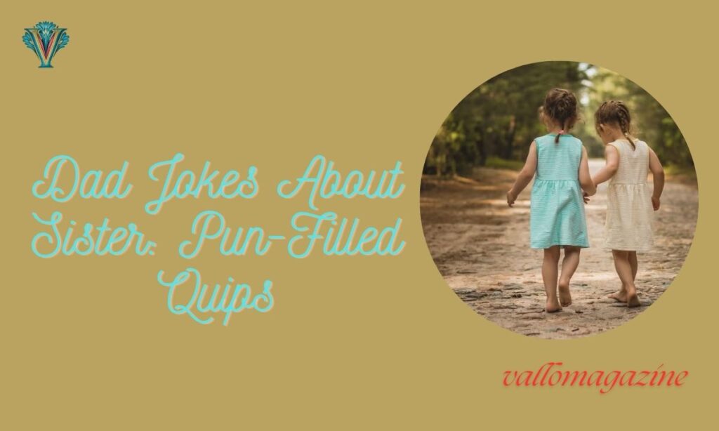 Dad Jokes About Sister: Pun-Filled Quips