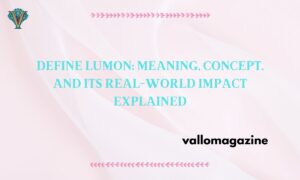 Define Lumon: Meaning, Concept, and Its Real-World Impact Explained