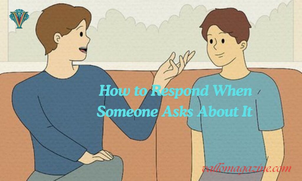 How to Respond When Someone Asks About It