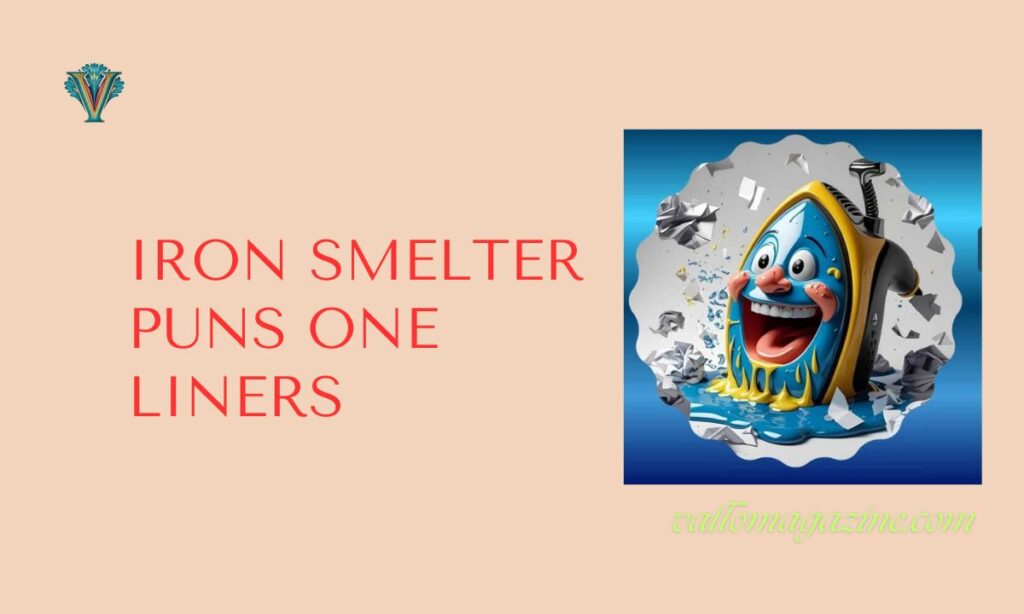 Iron Smelter Puns One Liners