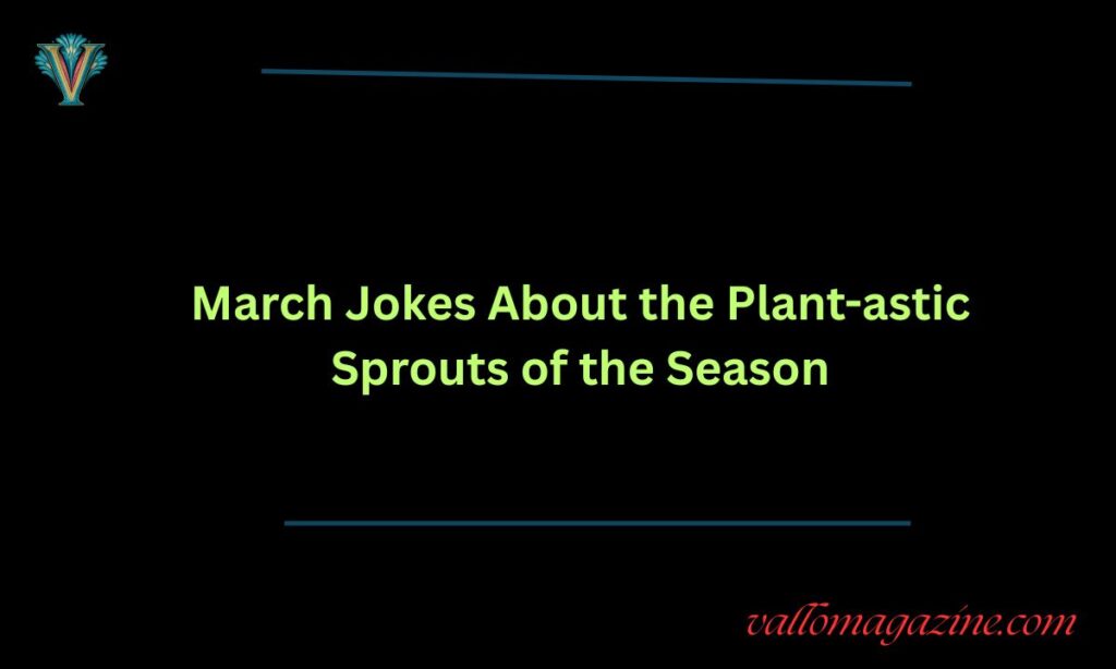 March Jokes About the Plant-astic Sprouts of the Season 