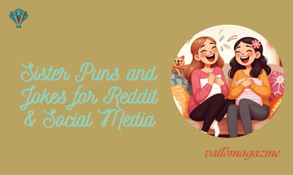 Sister Puns and Jokes for Reddit & Social Media