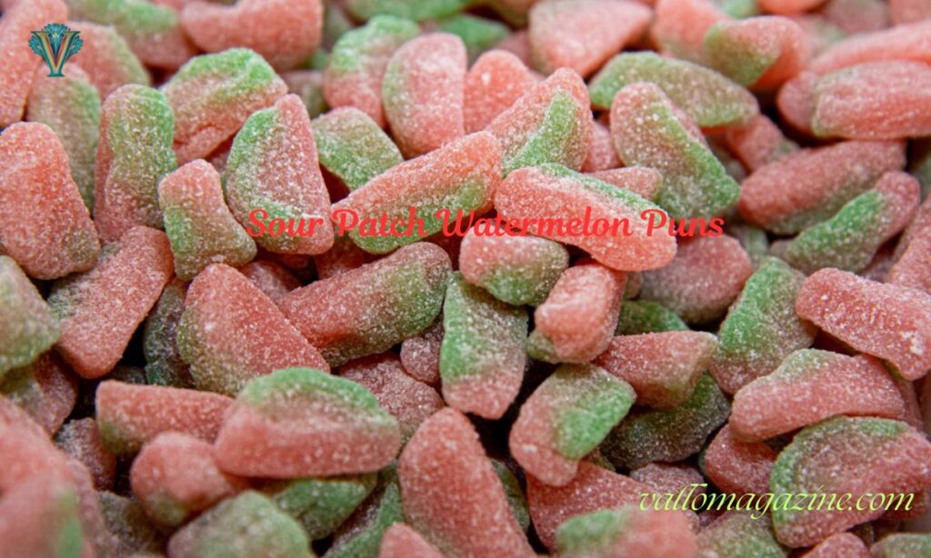 Sour Patch Watermelon Puns