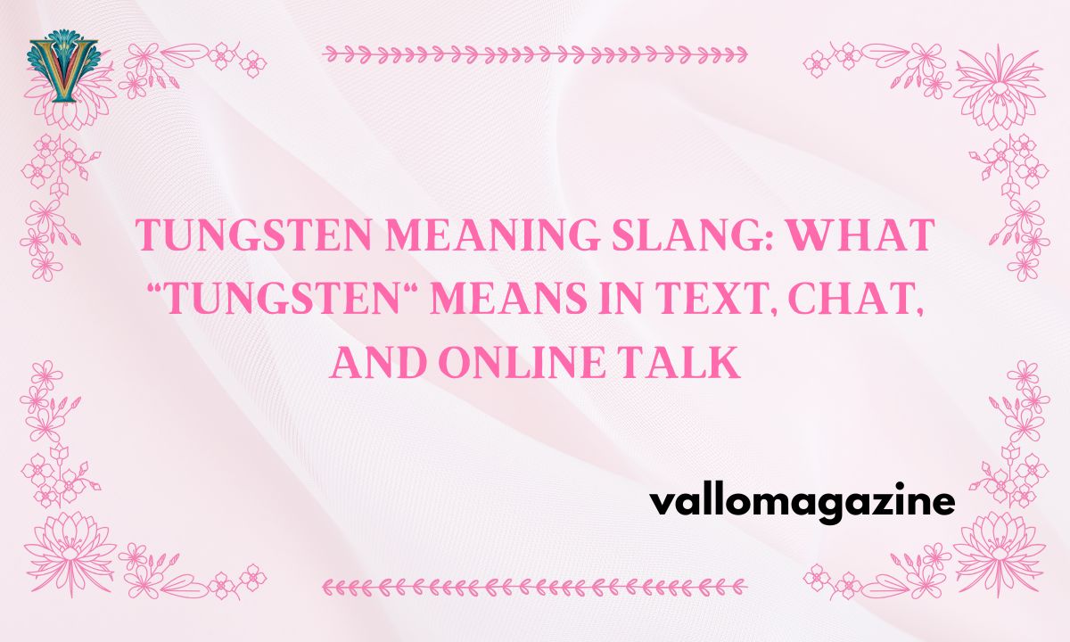 Tungsten Meaning Slang: What "Tungsten" Means in Text, Chat, and Online Talk