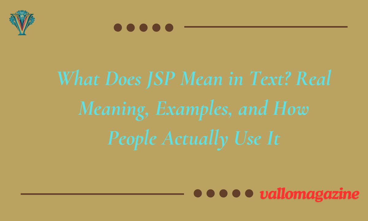 What Does JSP Mean in Text? Real Meaning, Examples, and How People Actually Use It